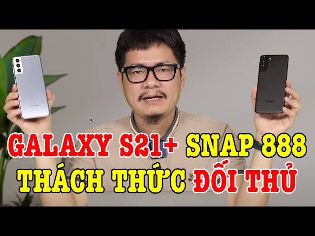 Galaxy S21 Plus Snapdragon 888 liệu có đối thủ trong tầm giá?