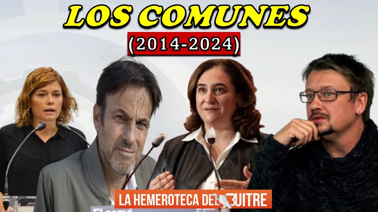 Auge y caída de LOS COMUNES (2014-2024): Ada Colau, Xavier Domenech, Jaume Asens y Elisenda Alemany
