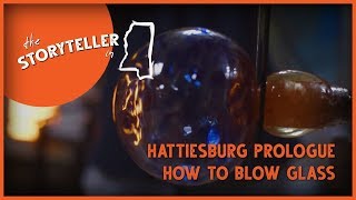Storyteller Act 1 - Hattiesburg Prologue & How To Blow Glass