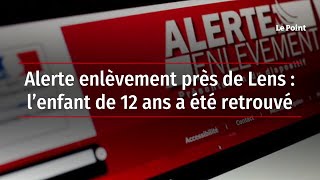 Alerte enlèvement près de Lens : l’enfant de 12 ans a été retrouvé