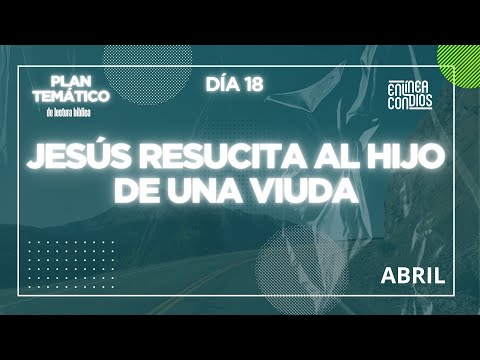 Día 18 - JESÚS RESUCITA AL HIJO DE UNA VIUDA