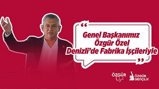 Genel Başkanımız Özgür Özel, Denizli'de Fabrika İşçileriyle - 19 Haziran 2026