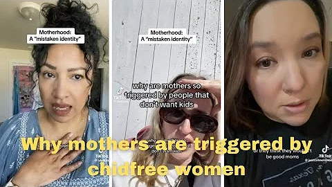 Why Mothers Are Triggered By Childfree Women