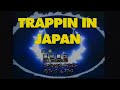 TRAPPIN IN JAPAN 19