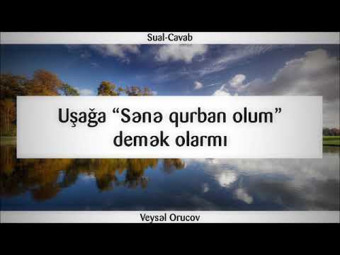 Uşağa “Sənə qurban olum” demək olarmı || Veysəl Orucov [Veysel Orucov]