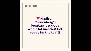 Celebrity Scoop: 💔 Madison Maidenberg's breakup just got a whole lo...