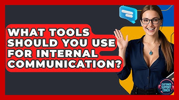 What Tools Should You Use For Internal Communication? - Customer Support Coach