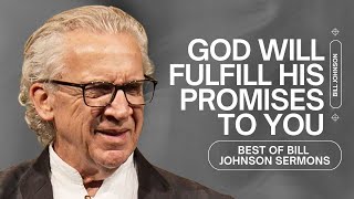 How God Is Fulfilling His Promises In Your Life - Best of Bill Johnson Sermons | Bethel Church