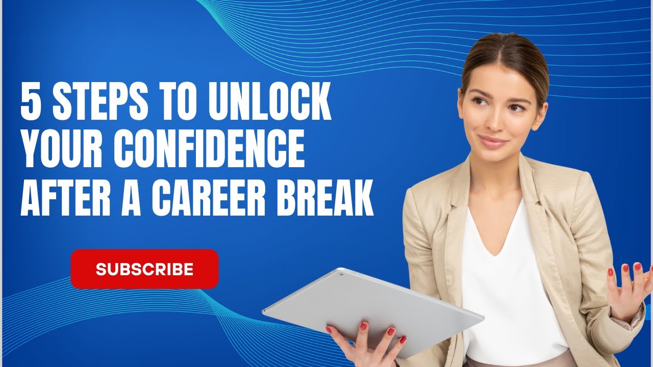 5 Steps to Unlock Your Confidence After a Career Break - YouTube