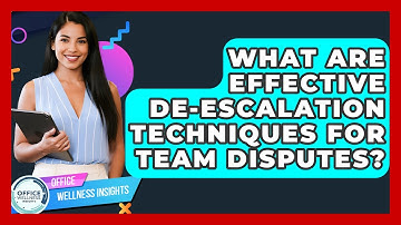 What Are Effective De-escalation Techniques For Team Disputes? - Office Wellness Insights
