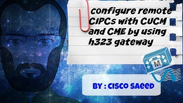 How to configure remote CIPCs with CUCM and CME by using h323 gateway -CCIE