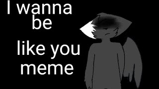 💔 I wanna be like you meme 💔