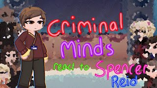 [W.I.P] Criminal Minds reacts to Spencer Reid