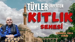 Tüyleri Diken Diken Eden Gerçek Kitlik Senesi̇yâdimda Urfa 32.Bölüm Şanliurfa 4K Belgesel