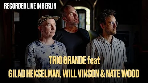Trio Grande feat. Gilad Hekselman, Will Vinson & Nate Wood