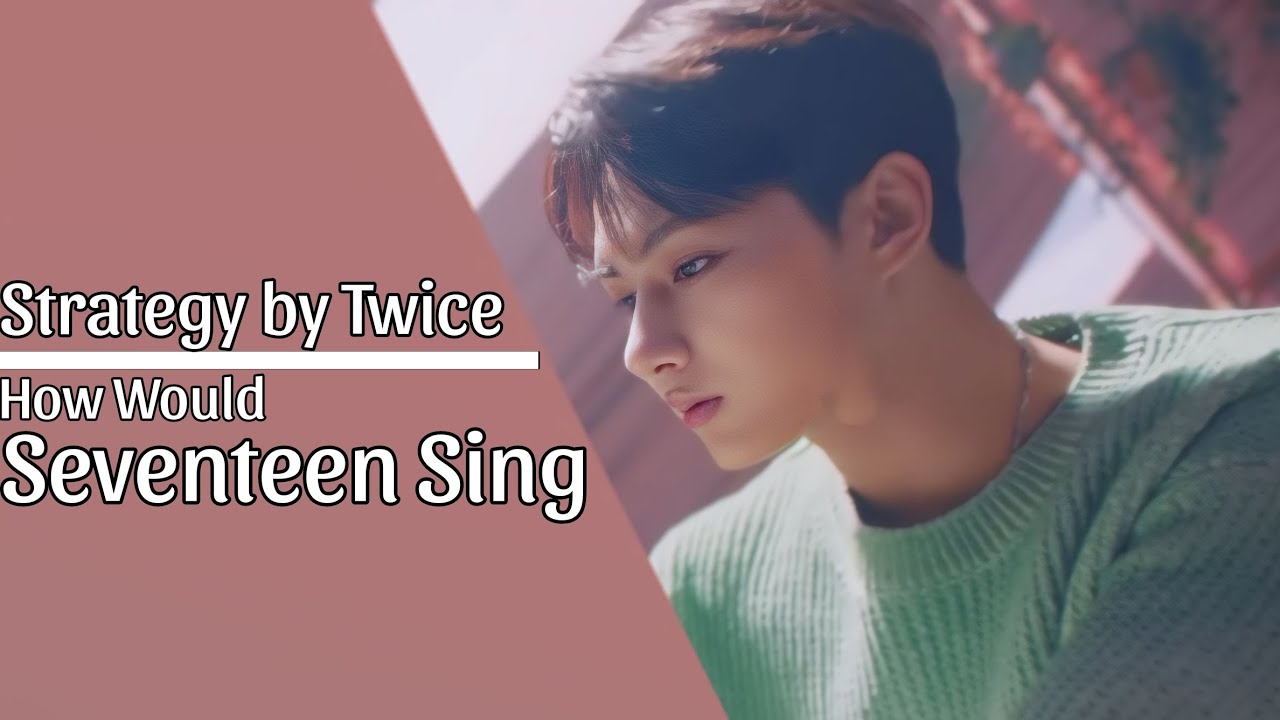 [Requested] How Would Seventeen Sing Strategy by Twice ?|Line ...