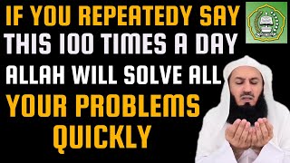 If u repeatedly say this 100 times a day Allah will solve all your problems Quickly | Mufti Menk