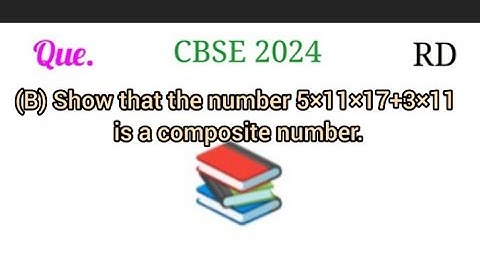 B) show that the number 5×11×17+3×11is a composite number.