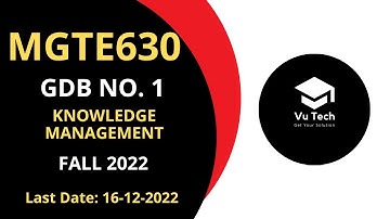 MGTE630 GDB NO. 1 FALL 2022 || 100% RIGHT SOLUTION || KNOWLEDGE MANAGEMENT || BY VuTech