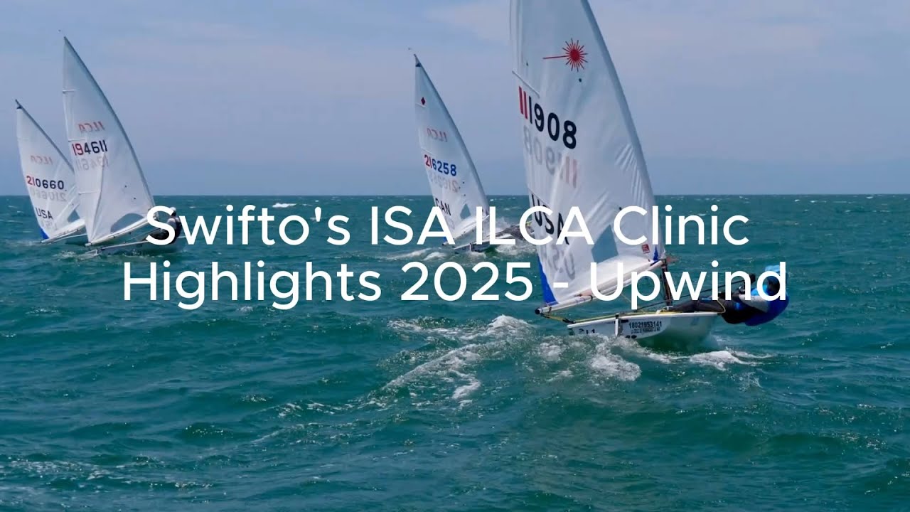 Swifto's ISA ILCA Clinic Highlights 2025 - Upwind