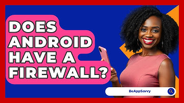 Does Android Have A Firewall? - Be App Savvy