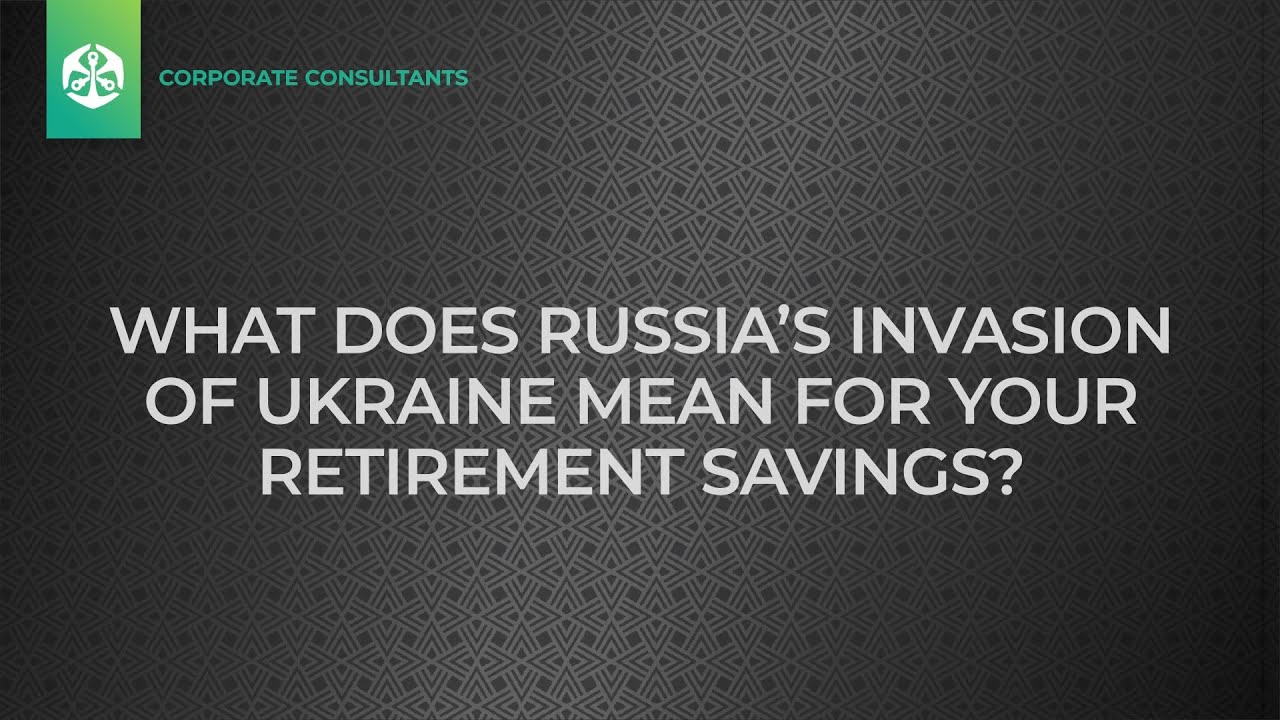 What does Russia's Invasion of Ukraine mean for your Retirement Savings? Delores La Vita explains