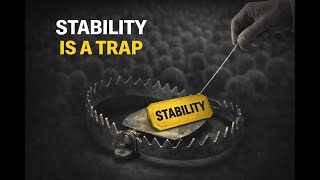 Why Stability Is Often a Trap, Not a Goal