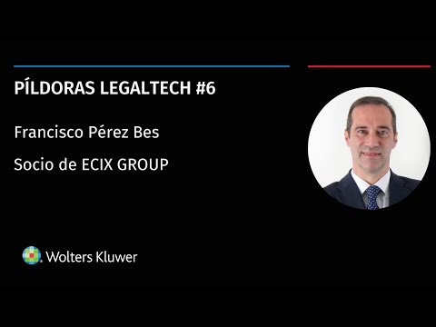 Píldoras Legaltech #6 | Hablamos con Francisco Pérez Bes, Socio de ECIX GROUP