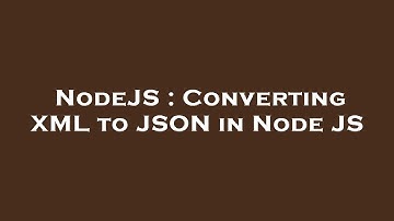 NodeJS : Converting XML to JSON in Node JS