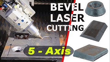 5 - Axis CNC LASER Cutting Machine | BEVEL  LASER Cutting