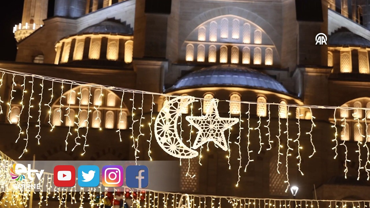 SELİMİYE’NİN GÖLGESİNDE EDİRNE’DE RAMAZAN COŞKUSU