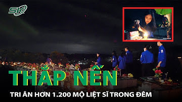 Thắp Nến Tri  Ân Hơn 1.200 Mộ Liệt Sĩ Trong Đêm | SKĐS