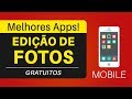 8 Melhores Aplicativos GRATUITOS Para Editar Fotos