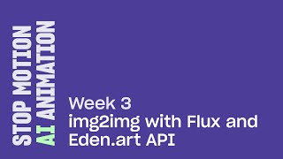 Stop Motion AI Animation (Week 3: Flux + Eden API)