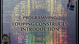 C PROGRAMMING- 7 LOOPING CONSTRUCTS INTRODUCTION