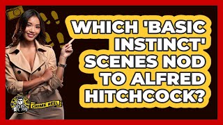 Which 'Basic Instinct' Scenes Nod To Alfred Hitchcock