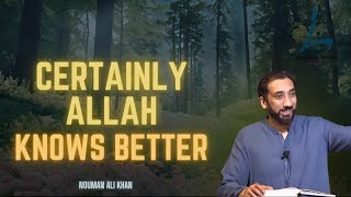 Certainly Allah knows better | Nouman Ali Khan