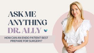 AMA Dr. Ally | How can an endo patient best prepare for surgery?