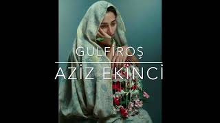 GULFİROŞ - Aziz Ekinci Resimi