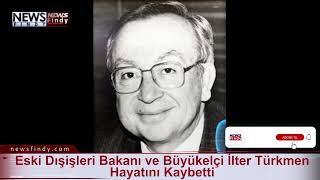 Eski Dışişleri Bakanı Ve Büyükelçi İlter Türkmen Hayatını Kaybetti