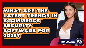 What Are the Latest Trends in eCommerce Security Software for 2025? | Ecom SaaS Stack News
