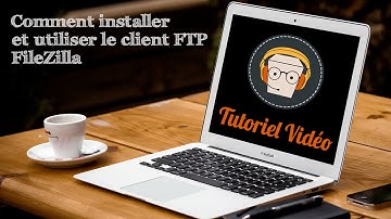 FileZilla | Comment utiliser ce client FTP (Tutoriel Vidéo Logiciels)