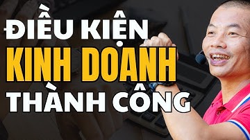 3 Điều kiện để biết kinh doanh thành công: khởi nghiệp thành công | Phạm Thành Long