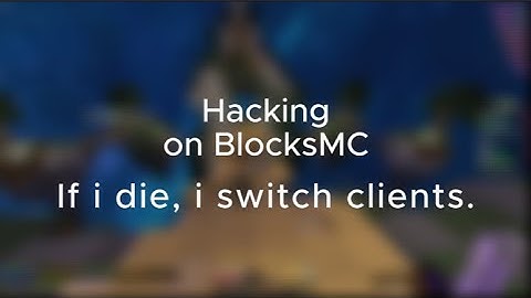 Haxing on BlocksMC, if i die i switch clients.