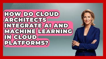How Do Cloud Architects Integrate AI and Machine Learning in Cloud Platforms?