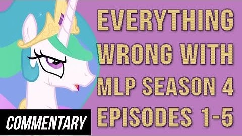 [Blind Commentary] Everything Wrong With MLP Season 4 Episodes 1-5