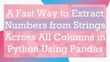 A Fast Way to Extract Numbers from Strings Across All Columns in Python Using Pandas