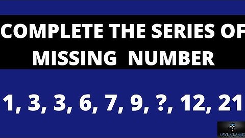 COMPLETE THE SERIES OF MISSING  NUMBER 1, 3, 3, 6, 7, 9, ?, 12, 21