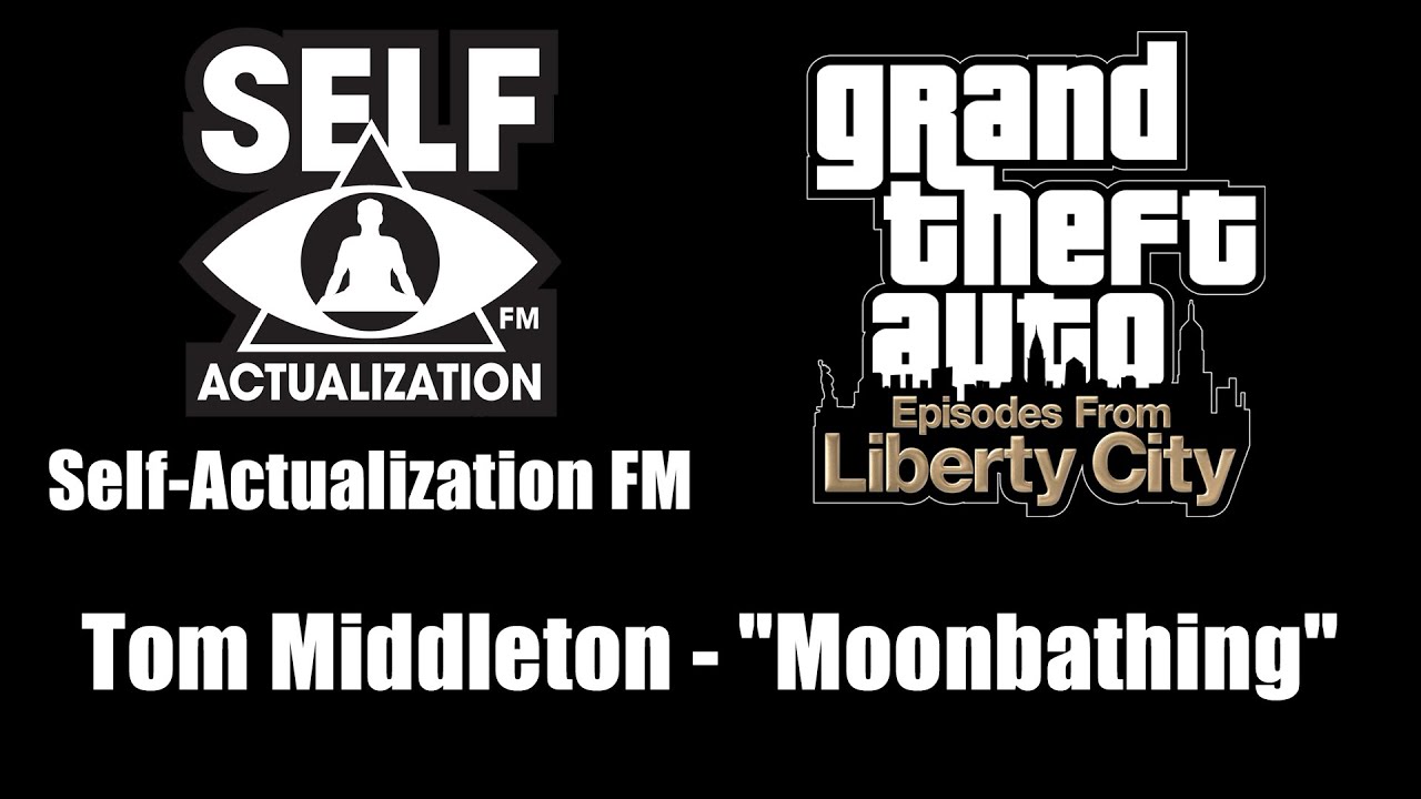 GTA EFLC - Self-Actualization FM | Tom Middleton - "Moonbathing"
