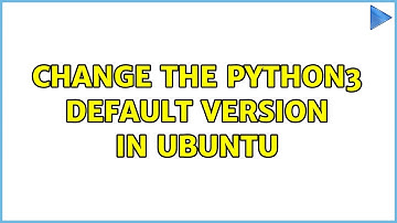 Unix & Linux: Change the Python3 default version in Ubuntu (9 Solutions!!)